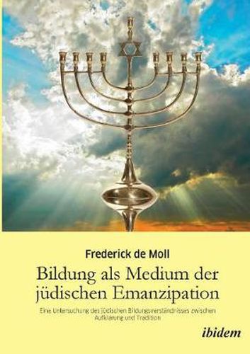 Cover image for Bildung als Medium der j dischen Emanzipation. Eine Untersuchung des j dischen Bildungsverst ndnisses zwischen Aufkl rung und Tradition