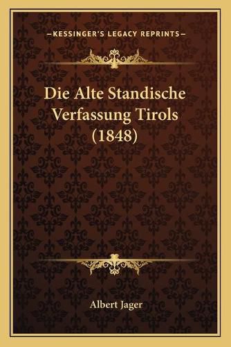 Die Alte Standische Verfassung Tirols (1848)