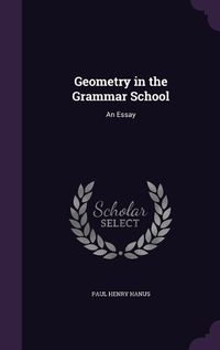 Cover image for Geometry in the Grammar School: An Essay