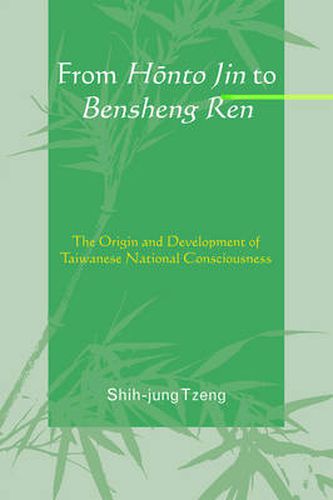 Cover image for From Honto Jin to Bensheng Ren: The Origin and Development of Taiwanese National Consciousness