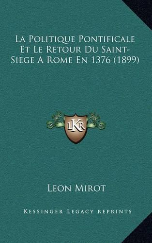 Cover image for La Politique Pontificale Et Le Retour Du Saint-Siege Arome En 1376 (1899)