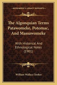 Cover image for The Algonquian Terms Patawomeke, Potomac, and Massawomeke: With Historical and Ethnological Notes (1901)