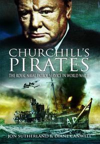 Cover image for Churchill's Pirates: The Royal Naval Patrol Service in World War II