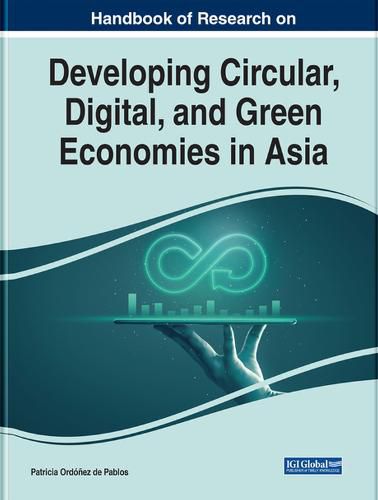 Cover image for Handbook of Research on Developing Circular, Digital, and Green Economies in Asia