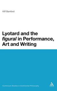 Cover image for Lyotard and the 'figural' in Performance, Art and Writing