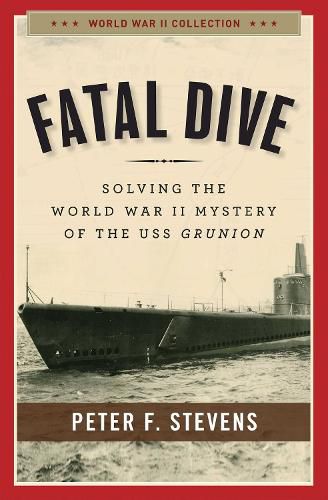 Cover image for Fatal Dive: Solving the World War II Mystery of the USS Grunion