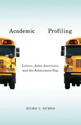 Cover image for Academic Profiling: Latinos, Asian Americans, and the Achievement Gap