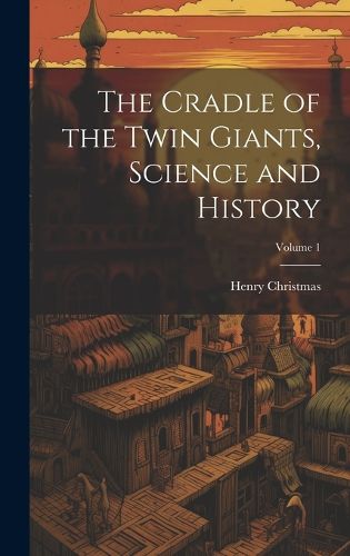 Cover image for The Cradle of the Twin Giants, Science and History; Volume 1