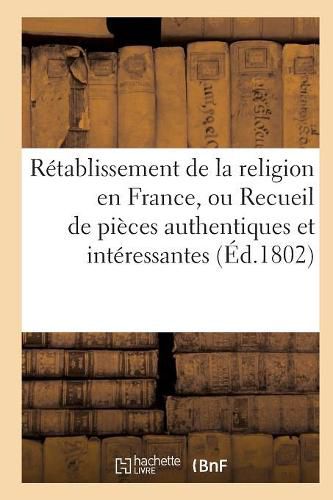 Cover image for Retablissement de la Religion En France, Ou Recueil de Pieces Authentiques Et Interessantes