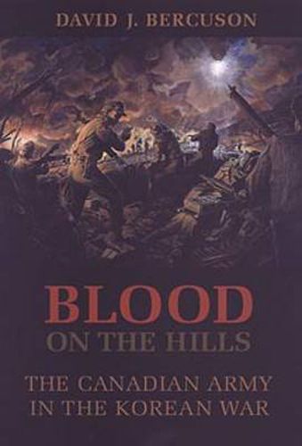 Blood on the Hills: The Canadian Army in the Korean War