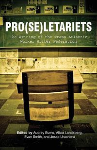 Cover image for Pro(se)letariets: The Writing of the Trans-Atlantic Worker Writer Federation