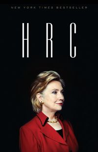 Cover image for HRC: State Secrets and the Rebirth of Hillary Clinton