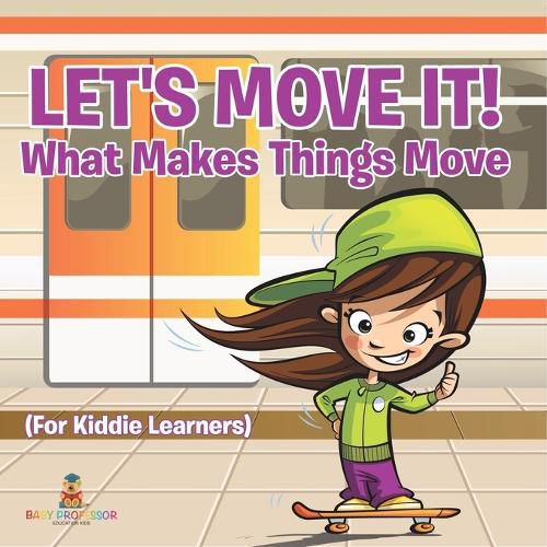 Cover image for Let's Move It! What Makes Things Move (For Kiddie Learners)