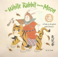 Cover image for The White Rabbit from the Moon: A Legend Told in English and Chinese