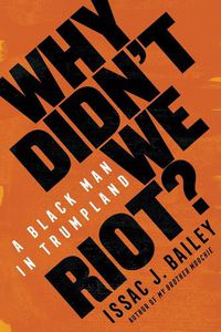 Cover image for Why Didn't We Riot?: A Black Man in Trumpland
