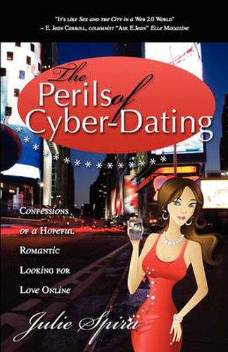 Cover image for The Perils of Cyber-Dating: Confessions of a Hopeful Romantic Looking for Love Online