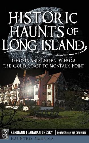 Cover image for Historic Haunts of Long Island: Ghosts and Legends from the Gold Coast to Montauk Point