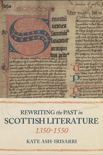 Rewriting the Past in Scottish Literature, 1350-1550