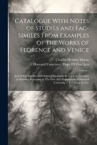 Cover image for Catalogue With Notes of Studies and Fac-Similes From Examples of the Works of Florence and Venice