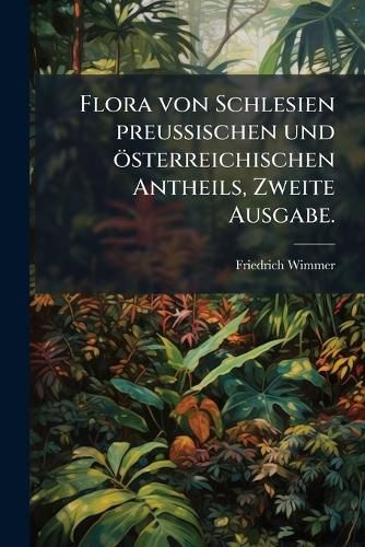 Cover image for Flora Von Schlesien Preussischen Und Sterreichischen Antheils, Volume 2