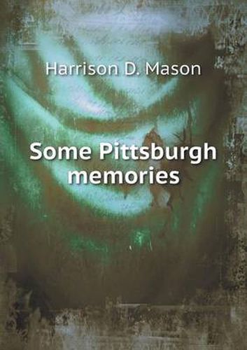 Cover image for Some Pittsburgh memories