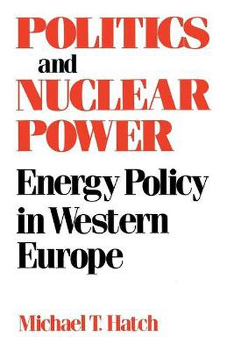 Cover image for Politics and Nuclear Power: Energy Policy in Western Europe