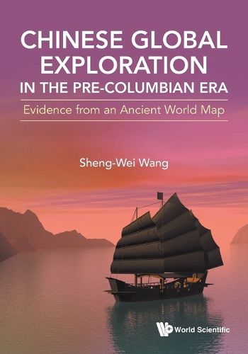 Cover image for Chinese Global Exploration In The Pre-columbian Era: Evidence From An Ancient World Map