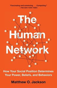 Cover image for The Human Network: How Your Social Position Determines Your Power, Beliefs, and Behaviors