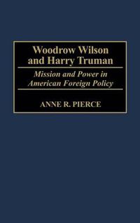 Cover image for Woodrow Wilson and Harry Truman: Mission and Power in American Foreign Policy