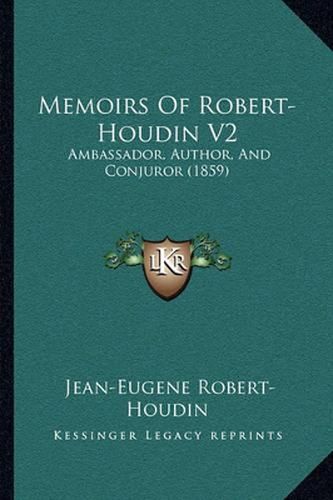 Memoirs of Robert-Houdin V2: Ambassador, Author, and Conjuror (1859)