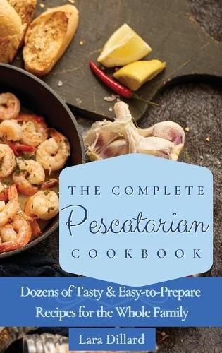 Cover image for The Complete Pescatarian Cookbook: Dozens Tasty and easy-to-prepare Recipes for the whole family