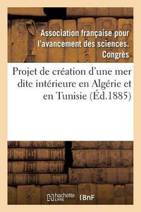 Cover image for Le Projet de Creation En Algerie Et En Tunisie d'Une Mer Dite Interieure: Compte Rendu, 13e Session, Association Francaise Pour l'Avancement Des Sciences, Blois, 1884