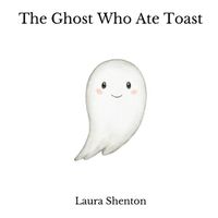 Cover image for The Ghost Who Ate Toast