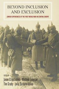 Cover image for Beyond Inclusion and Exclusion: Jewish Experiences of the First World War in Central Europe