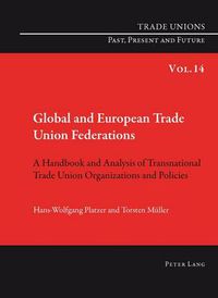 Cover image for Global and European Trade Union Federations: A Handbook and Analysis of Transnational Trade Union Organizations and Policies- Translated by Pete Burgess