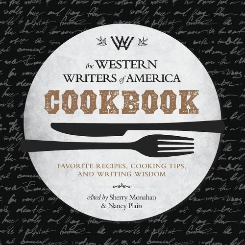 Cover image for The Western Writers of America Cookbook: Favorite Recipes, Cooking Tips, and Writing Wisdom