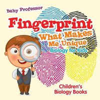 Cover image for Fingerprint - What Makes Me Unique: Biology for Kids Children's Biology Books
