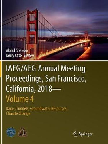 Cover image for IAEG/AEG Annual Meeting Proceedings, San Francisco, California, 2018 - Volume 4: Dams, Tunnels, Groundwater Resources, Climate Change