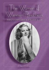 Cover image for The Women of Warner Brothers: The Lives and Careers of 15 Leading Ladies, with Filmographies for Each