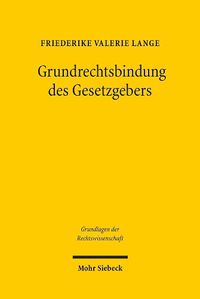 Cover image for Grundrechtsbindung des Gesetzgebers: Eine rechtsvergleichende Studie zu Deutschland, Frankreich und den USA