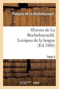 Cover image for Oeuvres de la Rochefoucauld.Tome 3, Partie 2 Lexique de la Langue