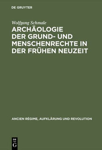 Cover image for Archaologie Der Grund- Und Menschenrechte in Der Fruhen Neuzeit: Ein Deutsch-Franzoesisches Paradigma