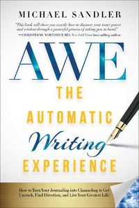 Cover image for The Automatic Writing Experience (AWE): How to Turn Your Journaling into Channeling to Get Unstuck, Find Direction, and Live Your Greatest Life!