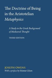 Cover image for The Doctrine of Being in the Aristotelian Metaphysics: A Study in the Greek Background of Mediaeval Thought