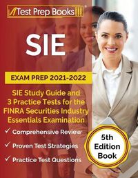 Cover image for SIE Exam Prep 2021-2022: SIE Study Guide and 3 Practice Tests for the FINRA Securities Industry Essentials Examination [5th Edition Book]