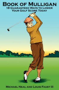 Cover image for Book Of Mulligan: 18 Guaranteed Ways To Lower Your Golf Score Today