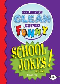 Cover image for Squeaky Clean Super Funny School Jokes for Kidz: (Things to Do at Home, Learn to Read, Jokes & Riddles for Kids)