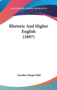 Cover image for Rhetoric and Higher English (1897)