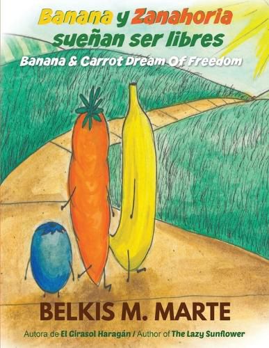 Cover image for Banana y Zanahoria suenan ser libres: Banana & Carrot Dream Of Freedom