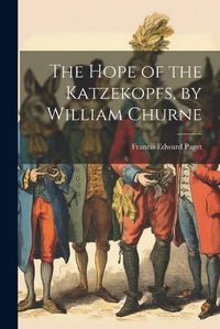 Cover image for The Hope of the Katzekopfs, by William Churne